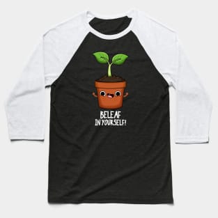 Beleaf In Yourself Funny Plant Pun Baseball T-Shirt